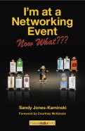 I'm at a Networking Event--Now What??? by Sandy Jones-Kaminski - order it on Amazon